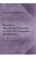 Notizie E Documenti Intorno La Vita Di Francesco Settimanni