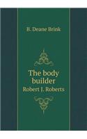 The Body Builder Robert J. Roberts