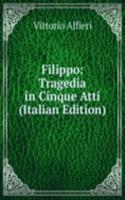 Filippo: Tragedia in Cinque Atti (Italian Edition)