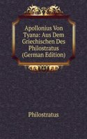 Apollonius Von Tyana: Aus Dem Griechischen Des Philostratus (German Edition)