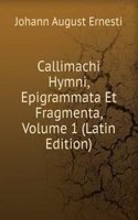 Callimachi Hymni, Epigrammata Et Fragmenta, Volume 1 (Latin Edition)