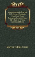 Commentarius in Selectas M.T. Ciceroni Orationis: Pars Iii. Ad Usum Scholarum Societatis Jesu. Ed. F. Retz Et C. Wahl (German Edition)