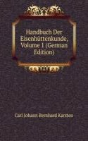 Handbuch Der Eisenhuttenkunde, Volume 1 (German Edition)