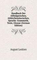 Handbuch Der Altbulgarischen, Alrkirchenslawischen, Sprache. Grammatik, Texte, Glossar (German Edition)