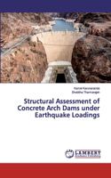 Structural Assessment of Concrete Arch Dams under Earthquake Loadings