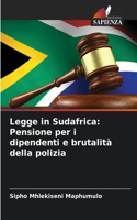 Legge in Sudafrica: Pensione per i dipendenti e brutalità della polizia