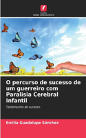 O percurso de sucesso de um guerreiro com Paralisia Cerebral Infantil