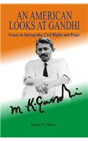 An American Looks at Gandhi : Essays in Satyagraha, Civil Rights and Peace