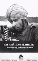 LOS ASIATICOS DE HITLER: TROPAS EXTRANJERAS EN LA WEHRMACHT (Historia Militar) (Spanish Edition)