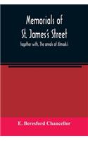 Memorials of St. James's street; together with, The annals of Almack's