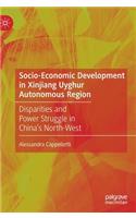Socio-Economic Development in Xinjiang Uyghur Autonomous Region