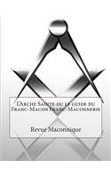 L'Arche Sainte ou le guide du Franc-Macon Franc-Maconnerie