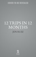 12 Trips In 12 Months