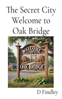 The Secret City Welcome to Oak Bridge
