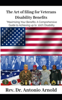 Art of filing for Veterans Disability Benefits: "Maximizing Your Benefits: A Comprehensive Guide to Achieving 100% Disability Ratings"