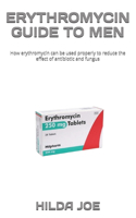 Erythromycin Guide to Men: How erythromycin can be used properly to reduce the effect of antibiotic and fungus