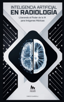 Inteligencia Artificial En Radiología: Liberando el Poder de la IA Para Imágenes Médicas
