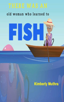 There was an old woman who learned to fish