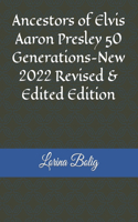 Ancestors of Elvis Aaron Presley 50 Generations-New 2022 Revised & Edited Edition