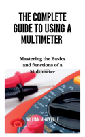 Complete Guide To Using A Multimeter: Mastering the Basics and functions of a Multimeter