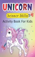 Unicorn Scissor Skills Activity Book For Kids: Unicorn Activity Book For Kids Toddlers Kindergarten Scissor Skills Workbooks Gifts For Girls And Boys Coloring And Cutting Practice For Ages 3-5