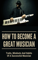 How To Become A Great Musician