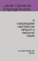 A Verdadeira História Da África: O Próximo Papa: E a Santidade Do Reino