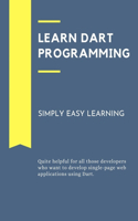 Learn Dart Programming: Quite helpful for all those developers who want to develop single-page web applications using Dart.