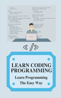 Learn Coding Programming: Learn Programming The Easy Way: How To Learn Coding Programming