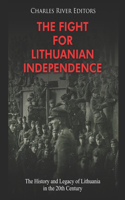 Fight for Lithuanian Independence: The History and Legacy of Lithuania in the 20th Century