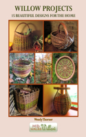 Willow Projects: 15 Beautiful Designs for the Home: Exciting and innovative designs for those with just a little basket making experience.(2 Willow Projects)