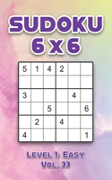 Sudoku 6 x 6 Level 1: Easy Vol. 33: Play Sudoku 6x6 Grid With Solutions Easy Level Volumes 1-40 Sudoku Cross Sums Variation Travel Paper Logic Games Solve Japanese Number