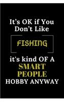 It's Ok If You Don't Like Fishing It's Kind of a Smart People Hobby Anyway: Funny FISHING Notebook Gift For FISHING Lover, Gift Idea With Funny quote - Blank Lined Gag Journal - 6x9 Inches - 120 Pages