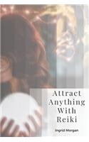 Attract Anything With Reiki: Daily Rituals For Advanced Manifesting