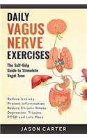 Daily Vagus Nerve Exercises: The Self-Help Guide to Stimulate Vagal Tone. Relieve Anxiety, Prevent Inflammation, Reduce Chronic Illness, Depression, Trauma, PTSD and Lots More
