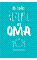 Die besten Rezepte von Oma: Eintragen und Selberschreiben. Rezepte von Oma für die Ewigkeit. Leckeres Essen. Gute Laune. Omas Tipps. Niemals vergessen.