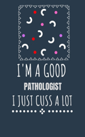 I'm a Good Pathologist I Just Cuss a Lot