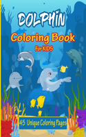 Dolphin Coloring Book For Kids: Sea Creatures, Underwater Animals and Fish Theme coloring book Kids, 45 unique dolphin images, 8.5x11 inch