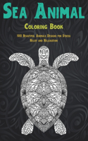 Sea Animal - Coloring Book - 100 Beautiful Animals Designs for Stress Relief and Relaxation