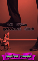 Mit Füßen getretenes Glück