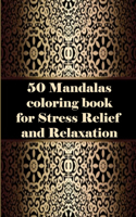 50 Mandalas coloring book for Stress Relief and Relaxation: An Adult Coloring Book Featuring 50 of the World's Most Beautiful Mandalas for Stress Relief and Relaxation