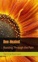 Bee-Healed: Buzzing Through the Pain(4 Bee-Inspired Collection)