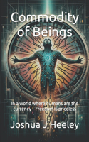 Commodity of Beings: In a world where humans are the currency - Freedom is priceless