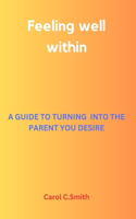 Feeling well within: A Guide to Turning Into the Parent You Desire