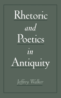 Rhetoric and Poetics in Antiquity