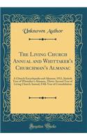 The Living Church Annual and Whittaker's Churchman's Almanac: A Church Encyclopedia and Almanac 1913, Sixtieth Year of Whittaker's Almanac, Thirty-Second Year of Living Church Annual, Fifth Year of Consolidation (Classic Reprint): A Church Encyclopedia and Almanac 1913, Sixtieth Year of Whittaker's Almanac, Thirty-Second Year of Living Church Annual, Fifth Year of Consolidatio