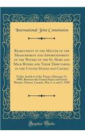 Reargument in the Matter of the Measurement and Apportionment of the Waters of the St. Mary and Milk Rivers and Their Tributaries in the United States and Canada: Under Article 6 of the Treaty of January 11, 1909, Between the United States and Grea: Under Article 6 of the Treaty of January 11, 1909, Between the United States and Great Brita