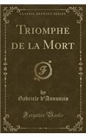 Triomphe de la Mort (Classic Reprint)
