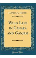 Wild Life in Canara and Ganjam (Classic Reprint)