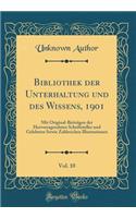 Bibliothek der Unterhaltung und des Wissens, 1901, Vol. 10: Mit Original-Beiträgen der Hervorragendsten Schriftsteller und Gelehrten Sowie Zahlreichen Illustrationen (Classic Reprint)